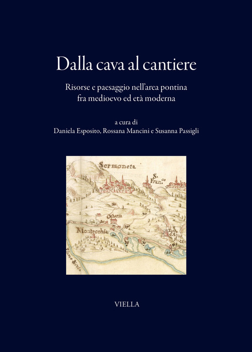 Dalla cava al cantiere. Risorse e paesaggio nell'area pontina fra Medioevo ed et&agrave; moderna