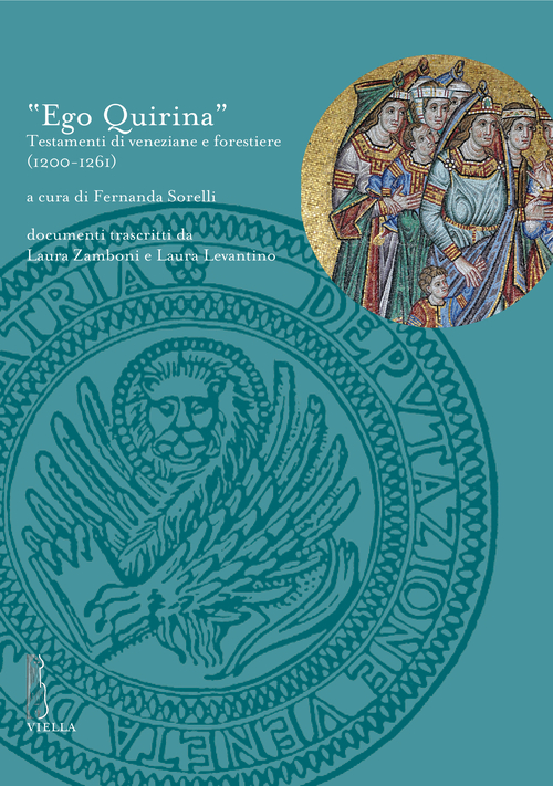 «Ego quirina». Testamenti di veneziane e forestiere (1200-1261)