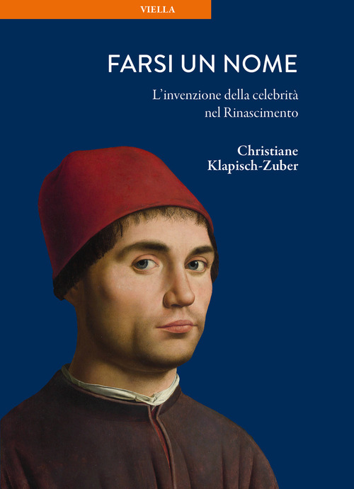 Farsi un nome. L'invenzione della celebrit&agrave; nel Rinascimento