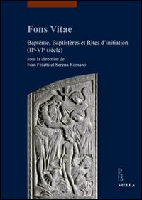 Fons vitae. Baptême, baptistères et rites d'initiation (IIe-VIe siècle)