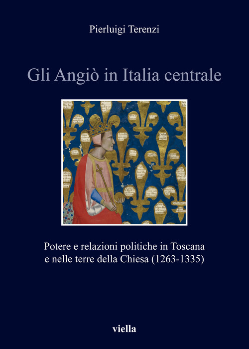 Gli Angi&ograve; in Italia centrale. Potere e relazioni politiche in Toscana e nelle terre della Chiesa (1263-1335)