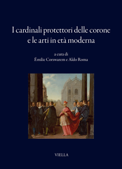 I cardinali protettori delle corone e le arti in et&agrave; moderna