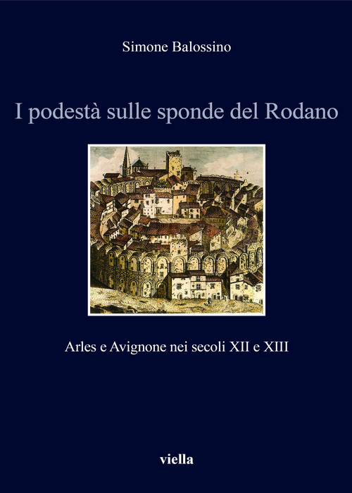 I podest&agrave; sulle sponde del Rodano. Arles e Avignone nei secoli XII e XIII