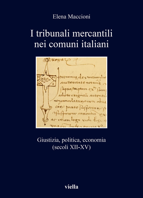 I tribunali mercantili nei comuni italiani. Giustizia, politica, economia (secoli XII-XV)