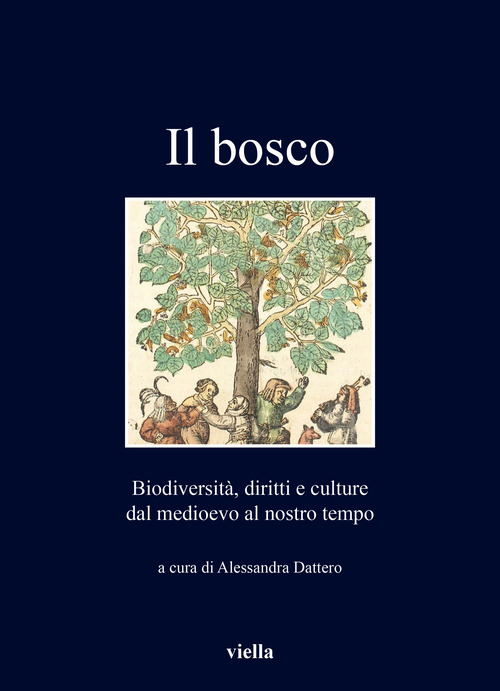 Il bosco. Biodiversit&agrave;, diritti e culture dal medioevo al nostro tempo