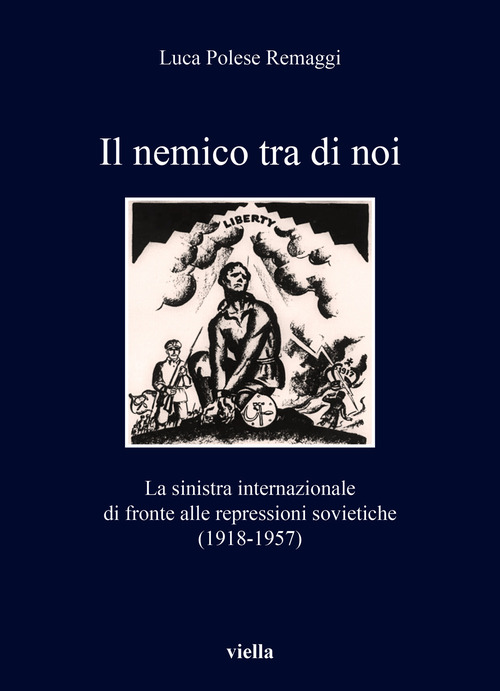 Il nemico tra di noi. La sinistra internazionale di fronte alle repressioni sovietiche (1918-1957)