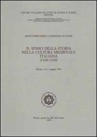 Il senso della storia nella cultura medievale italiana (1110-1350). Atti del 14&deg; Convegno internazionale di studi (Pistoia, 14-17 maggio 1993)