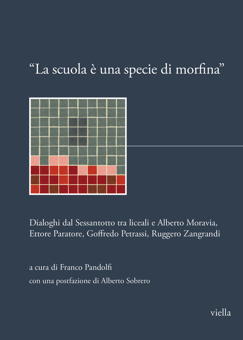 &laquo;La scuola &egrave; una specie di morfina&raquo;. Dialoghi dal Sessantotto tra liceali e Alberto Moravia, Ettore Paratore, Goffredo Petrassi, Ruggero Zangrandi