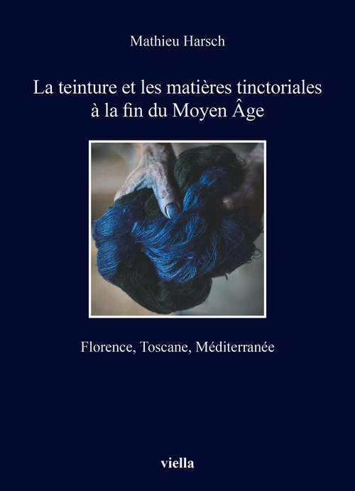 La teinture et les matières tinctoriales à la fin du Moyen Âge. Florence, Toscane, Méditerranée