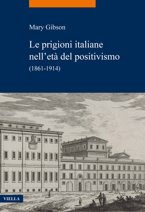 Le prigioni italiane nell'et&agrave; del positivismo. (1861-1914)