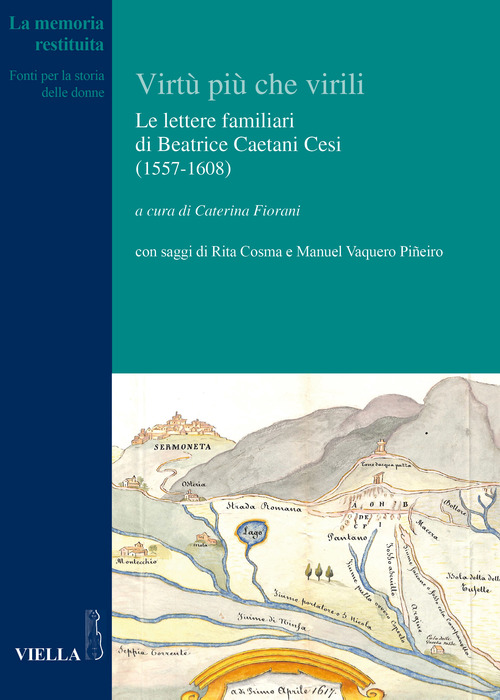 Le virt&ugrave; pi&ugrave; che virili. Le lettere familiari di Beatrice Caetani Cesi (1557-1608)