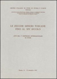 Le zecche minori toscane fino al XIV secolo. Atti del 3° Convegno internazionale di studi (Pistoia, 16-19 settembre 1967)