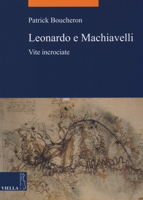 Leonardo e Machiavelli. Vite incrociate