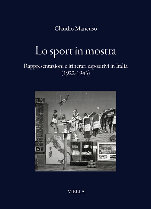 Lo sport in mostra. Rappresentazioni e itinerari espositivi in Italia (1922-1943)