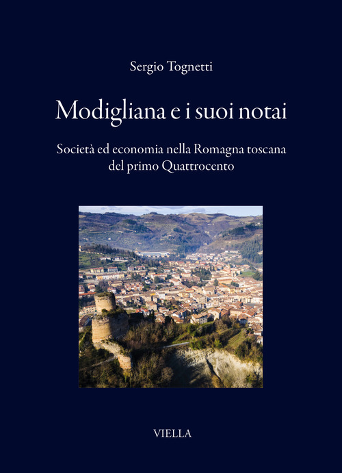 Modigliana e i suoi notai. Societ&agrave; ed economia nella Romagna Toscana del primo Quattrocento