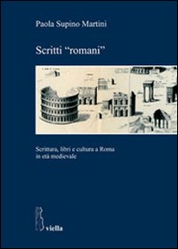 Scritti &laquo;romani&raquo;. Scrittura, libri e cultura a Roma in et&agrave; medievale