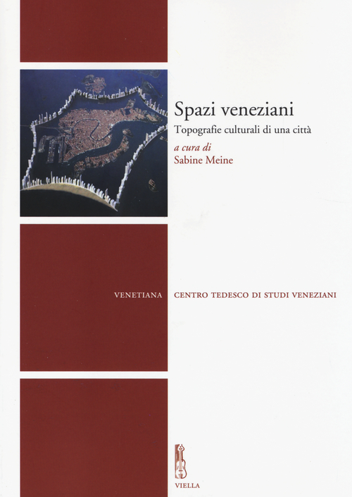 Spazi veneziani. Topografie culturali di una citt&agrave;