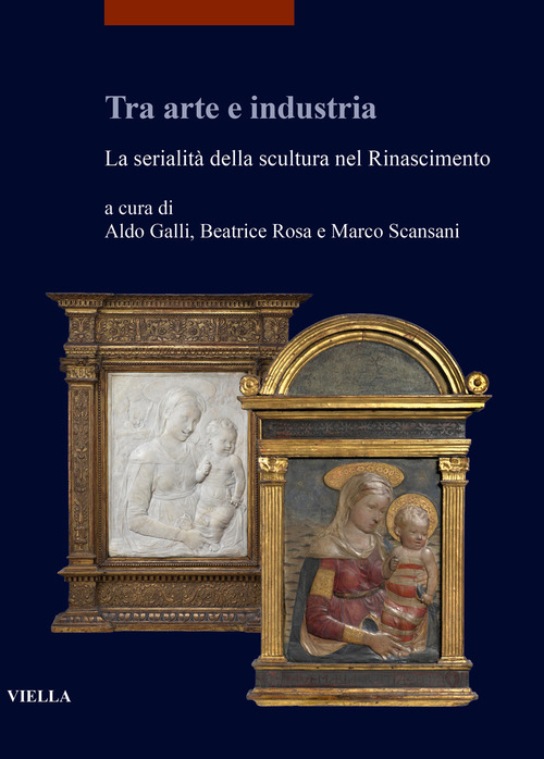 Tra arte e industria. La serialit&agrave; della scultura nel Rinascimento