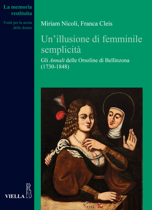 Un'illusione di femminile semplicit&agrave;. Gli &laquo;Annali&raquo; delle orsoline di Bellinzona (1730-1848)