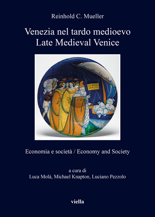 Venezia nel tardo medioevo. Economia e societ&agrave;-Late Medieval Venice. Economy and society