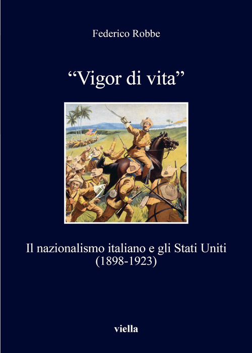 &laquo;Vigor di vita&raquo;. Il nazionalismo italiano e gli Stati Uniti (1898-1923)