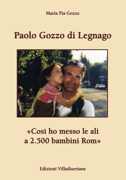 Paolo Gozzo di Legnago. &laquo;Cos&igrave; ho messo le ali a 2.500 bambini Rom&raquo;