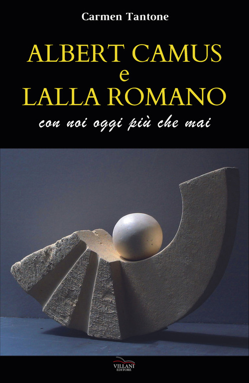 Albert Camus e Lalla Romano. Con noi pi&ugrave; che mai