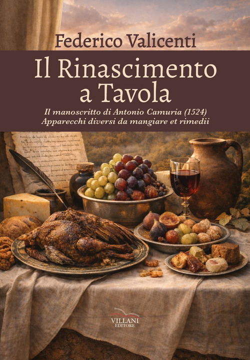 Il Rinascimento a tavola. Il manoscritto di Antonio Camuria (1524). Apparecchi diversi da mangiare et rimedii