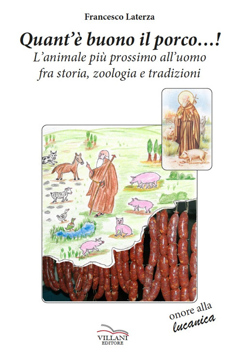 Quant'&egrave; buono il porco...! L'animale pi&ugrave; prossimo all'uomo fra storia, zoologia e tradizioni