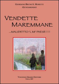 Vendette maremmane. Malidetto 'l mi' paese