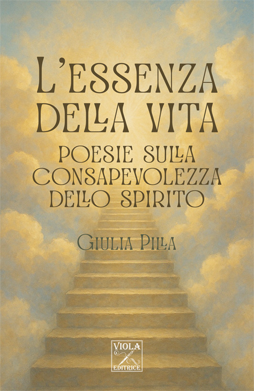 L'essenza della vita. Poesie sulla consapevolezza dello spirito