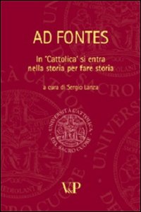 Ad fontes. In &laquo;Cattolica&raquo; si entra nella storia per fare storia