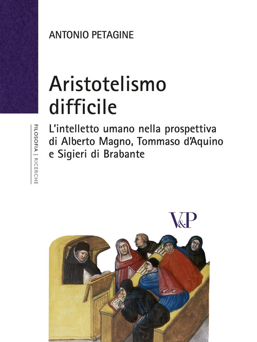 Aristotelismo difficile. L'intelletto umano nella prospettiva di Alberto Magno, Tommaso d'Aquino e Sigieri di Brabante