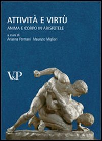 Attivit&agrave; e virt&ugrave;. Anima e corpo in Aristotele