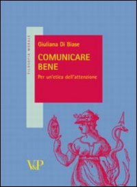 Comunicare bene. Idee per un'etica dell'attenzione