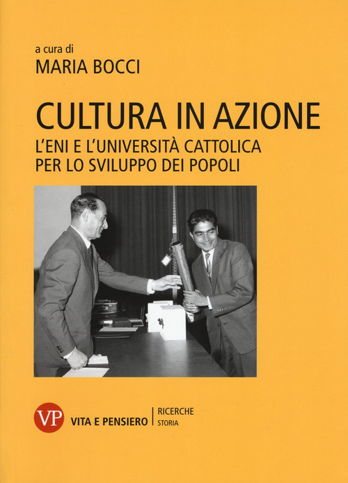 Cultura in azione. L'Eni e l'Universit&agrave; Cattolica per lo sviluppo dei popoli
