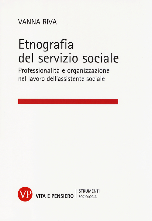 Etnografia del servizio sociale. Professionalit&agrave; e organizzazione nel lavoro dell'assistente sociale