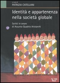 Identit&agrave; e appartenenza nella societ&agrave; globale. Scritti in onore di Assunto Quadrio Aristarchi