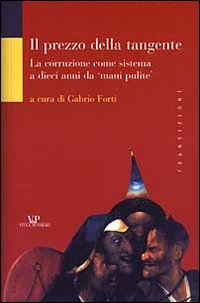 Il prezzo della tangente. La corruzione come sistema a dieci anni da &laquo;mani pulite&raquo;
