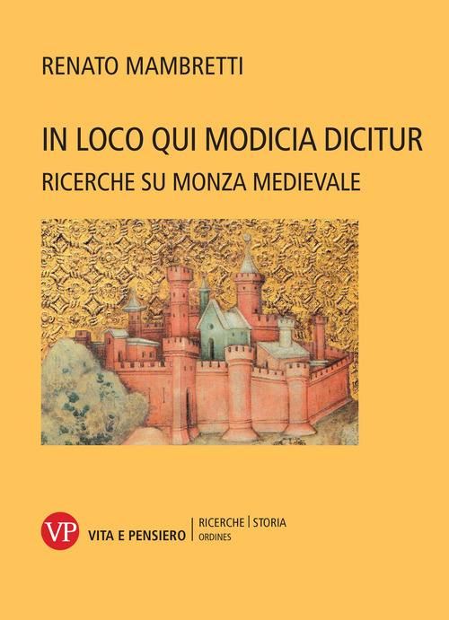 In loco qui Modicia dicitur. Ricerche su Monza medievale