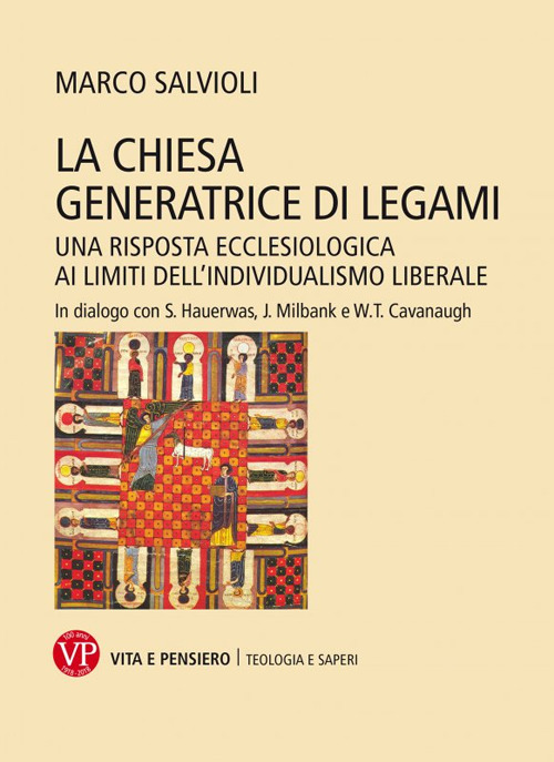 La Chiesa generatrice di legami. Una risposta ecclesiologica ai limiti dell'individualismo liberale. In dialogo con S. Hauerwas, J. Milbank e W.T. Cavanaugh