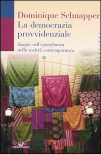 La democrazia provvidenziale. Saggio sull'eguaglianza nella societ&agrave; contemporanea