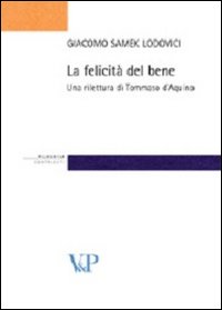 La felicit&agrave; del bene. Una rilettura di Tommaso d'Aquino