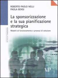 La sponsorizzazione e la sua pianificazione strategica. Modelli di funzionamento e processi di selezione