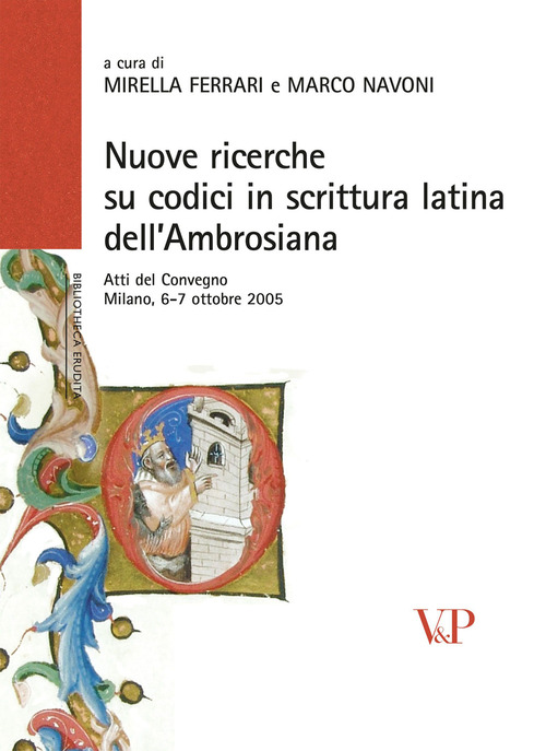 Nuove ricerche sui codici in scrittura latina dell'Ambrosiana. Atti del Convegno (Milano, 6-7 ottobre 2005)
