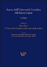 Storia dell'universit&agrave; cattolica del Sacro Cuore. Le fonti. L'universit&agrave; cattolica nelle carte degli archivi