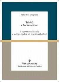 Trinità e incarnazione. Il rapporto tra filosofia e teologia rivelata nel pensiero di Leibniz