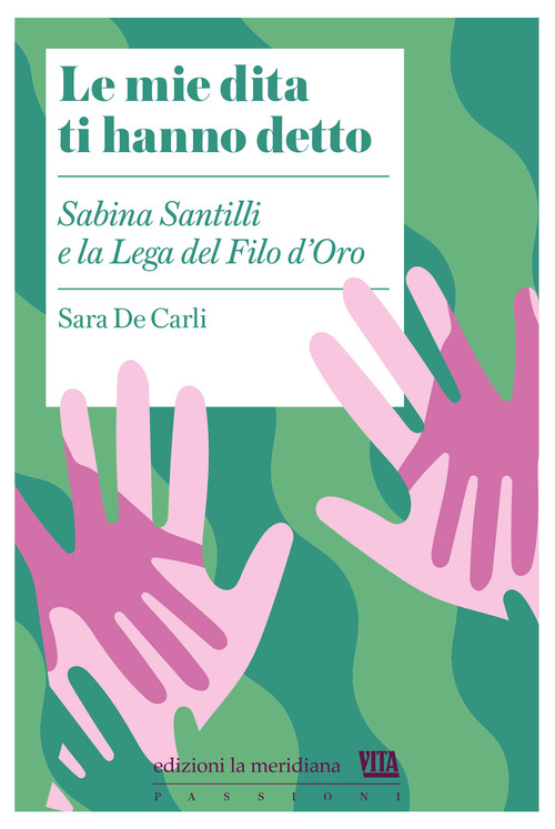 Le mie dita ti hanno detto. Sabina Santilli e la Lega del Filo d'Oro