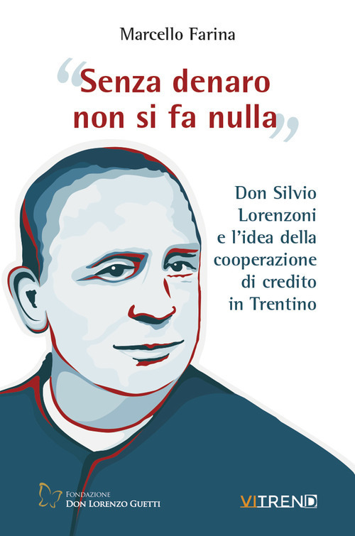Senza denaro non si fa nulla. Don Silvio Lorenzoni e l'idea della cooperazione di credito in Trentino