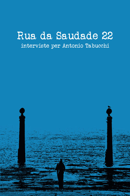 Rua da Saudade 22. Interviste per Antonio Tabucchi